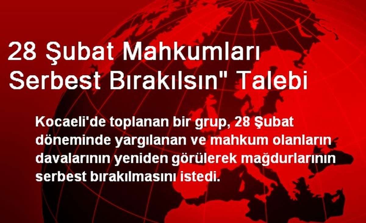 28 Şubat Mahkumları Serbest Bırakılsın" Talebi