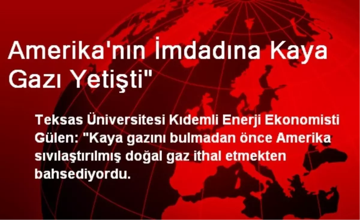 Amerika\'nın İmdadına Kaya Gazı Yetişti"