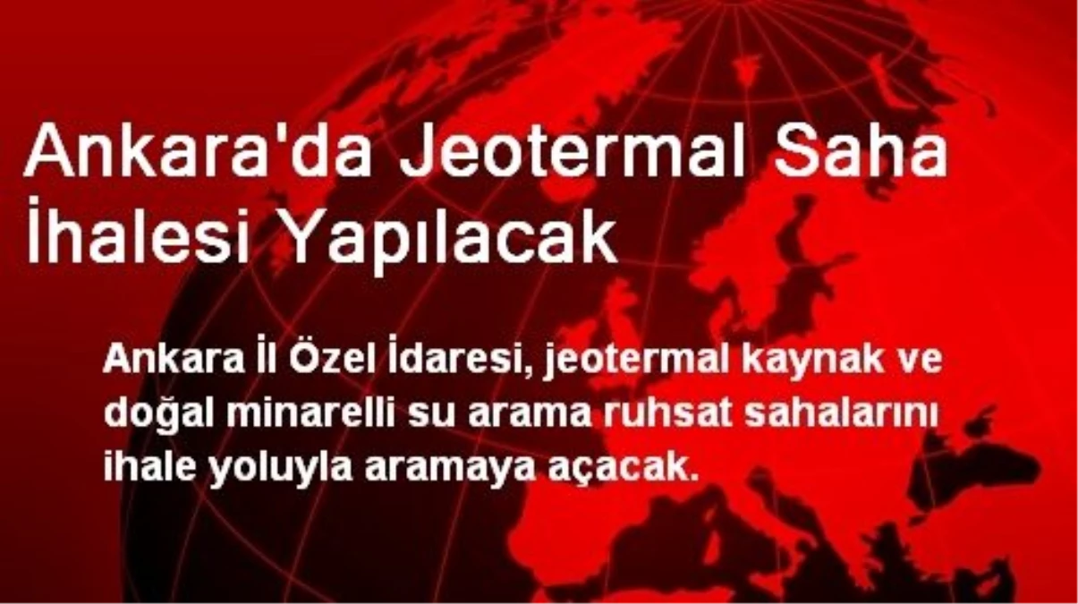Ankara\'da Jeotermal Saha İhalesi Yapılacak