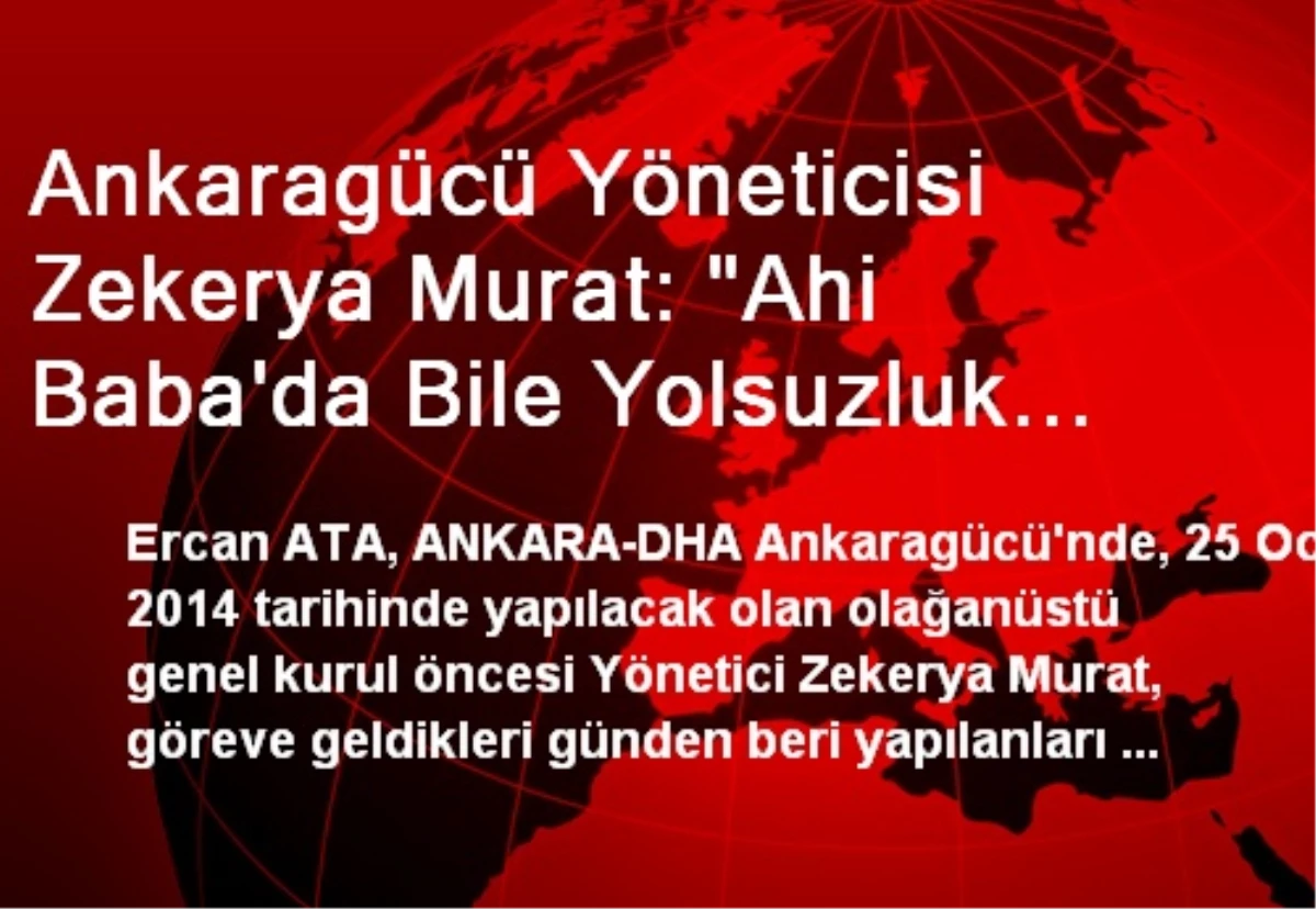 Ankaragücü Yöneticisi Zekerya Murat: "Ahi Baba\'da Bile Yolsuzluk Var"