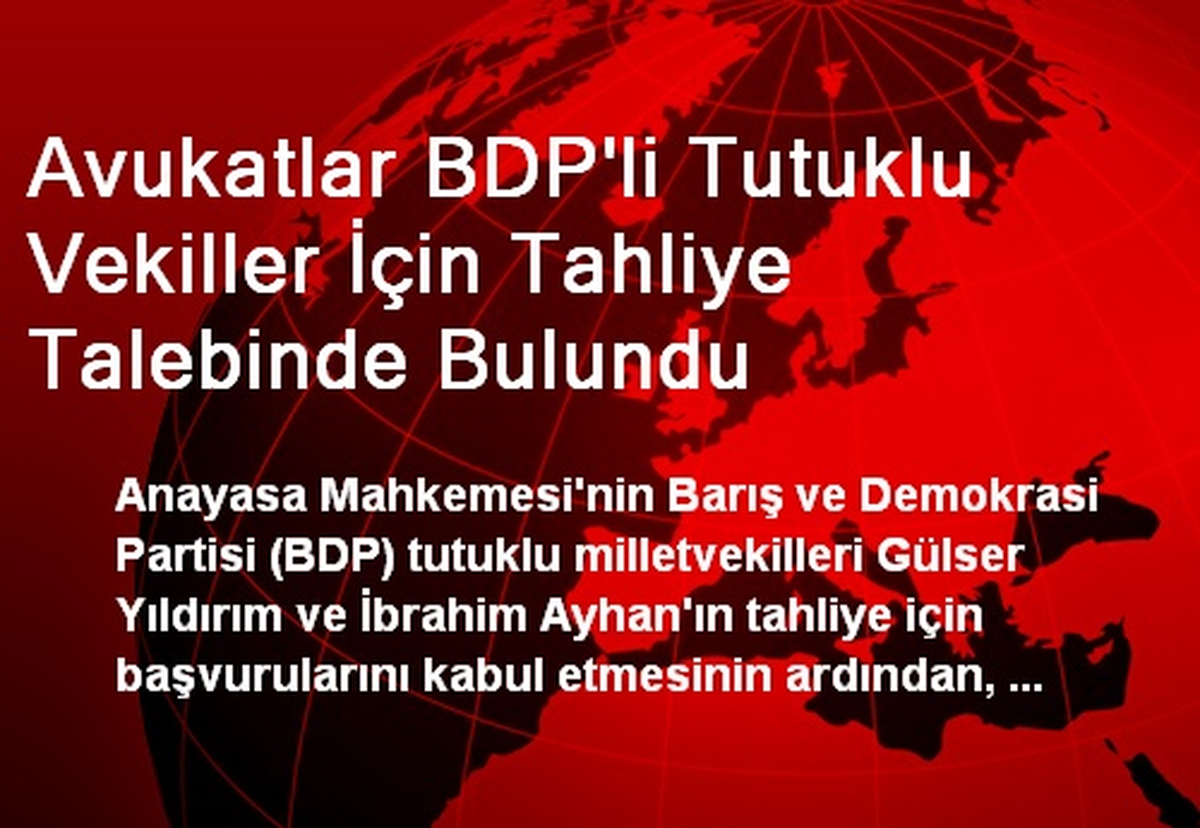 Avukatlar BDP\'li Tutuklu Vekiller İçin Tahliye Talebinde Bulundu