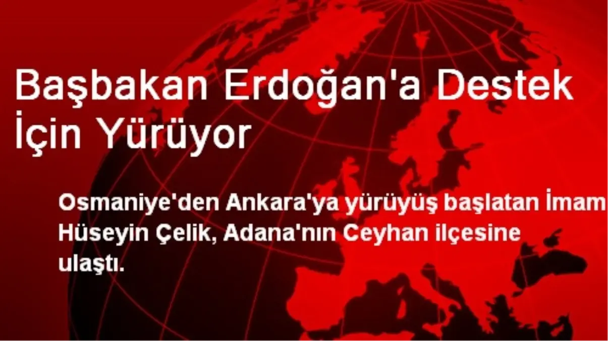 Başbakan Erdoğan\'a Destek İçin Yürüyor