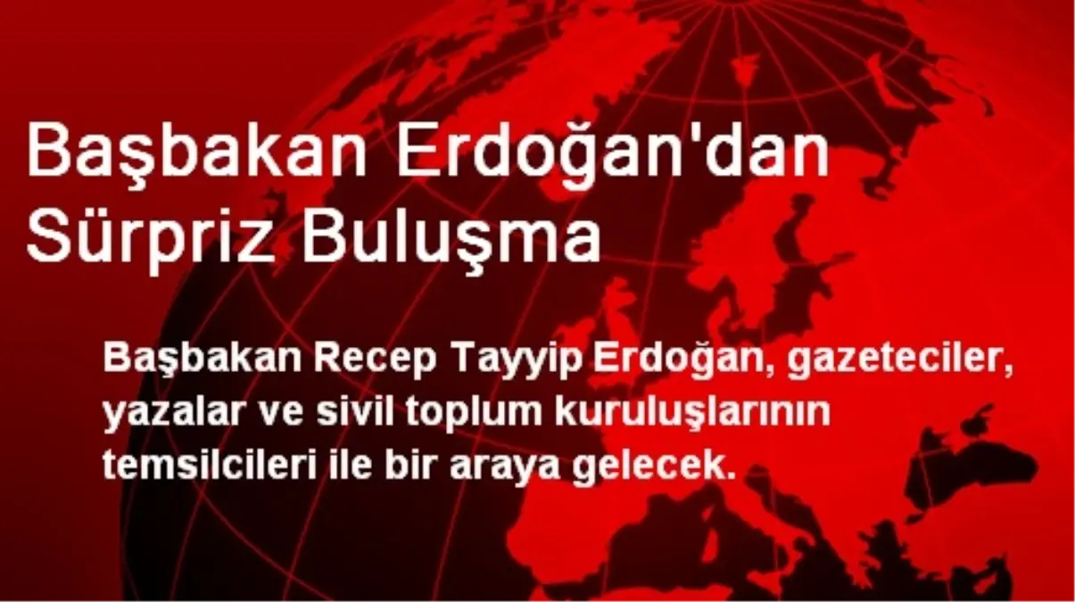 Başbakan Erdoğan\'dan Sürpriz Buluşma