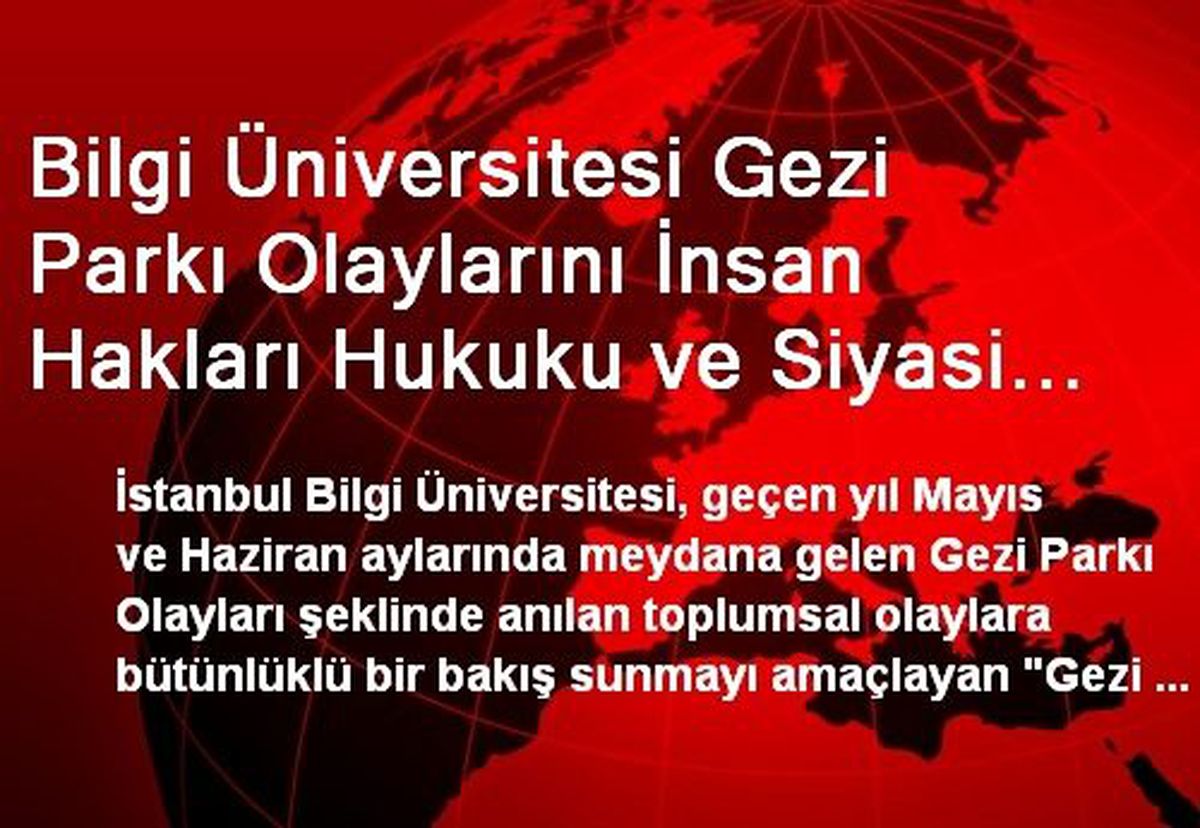 Bilgi Üniversitesi Gezi Parkı Olaylarını İnsan Hakları Hukuku ve Siyasi Söylem Işığında İnceledi