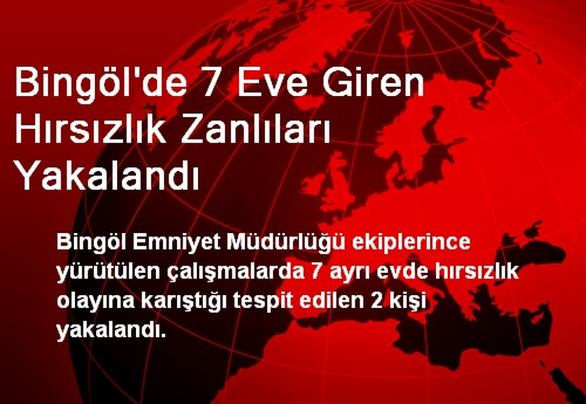 Bingöl\'de 7 Eve Giren Hırsızlık Zanlıları Yakalandı