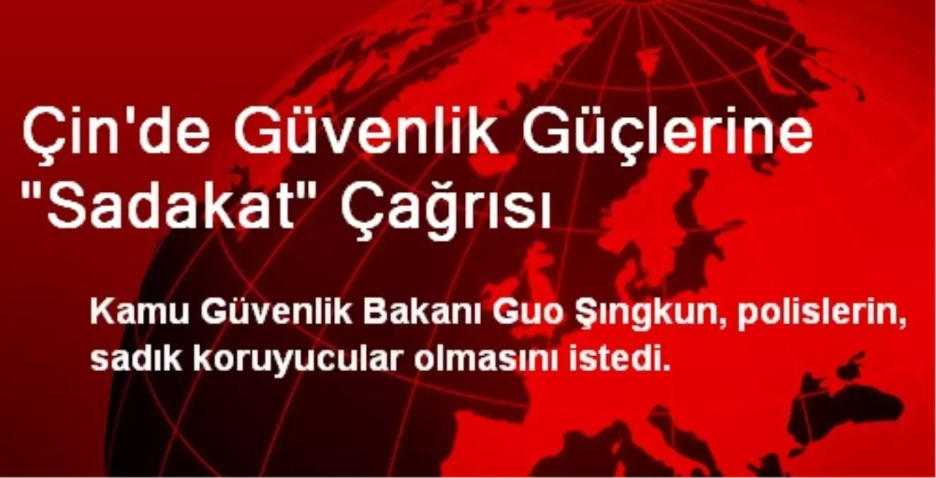 Çin\'de Güvenlik Güçlerine "Sadakat" Çağrısı