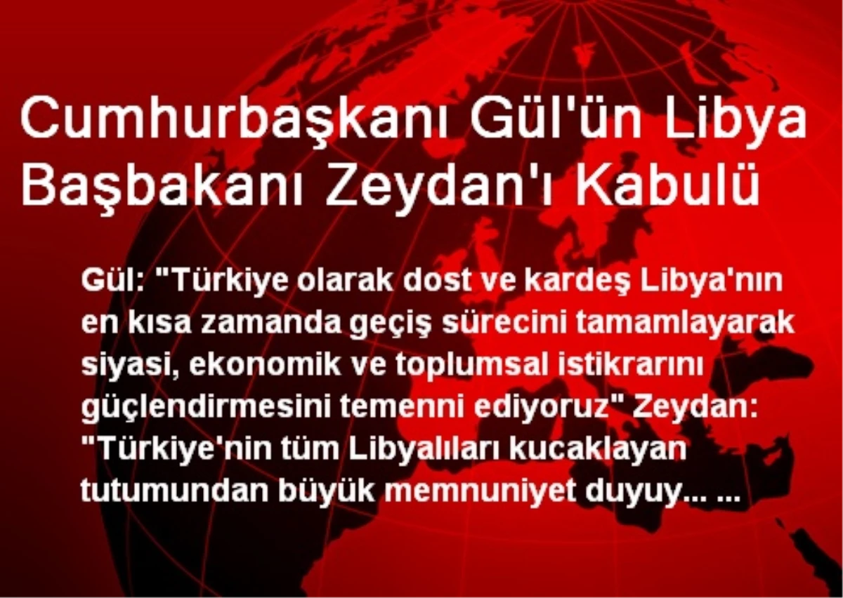 Cumhurbaşkanı Gül\'ün Libya Başbakanı Zeydan\'ı Kabulü