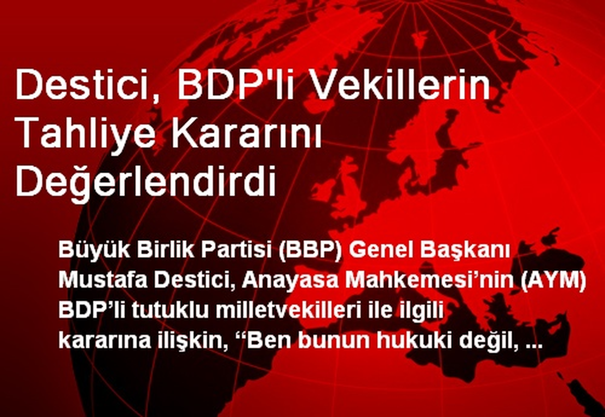 Destici, BDP\'li Vekillerin Tahliye Kararını Değerlendirdi