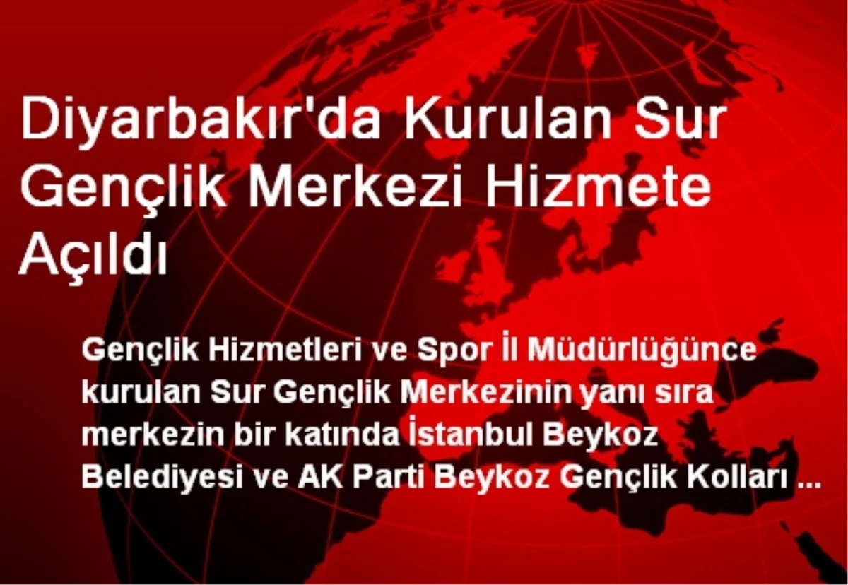 Diyarbakır\'da Kurulan Sur Gençlik Merkezi Hizmete Açıldı