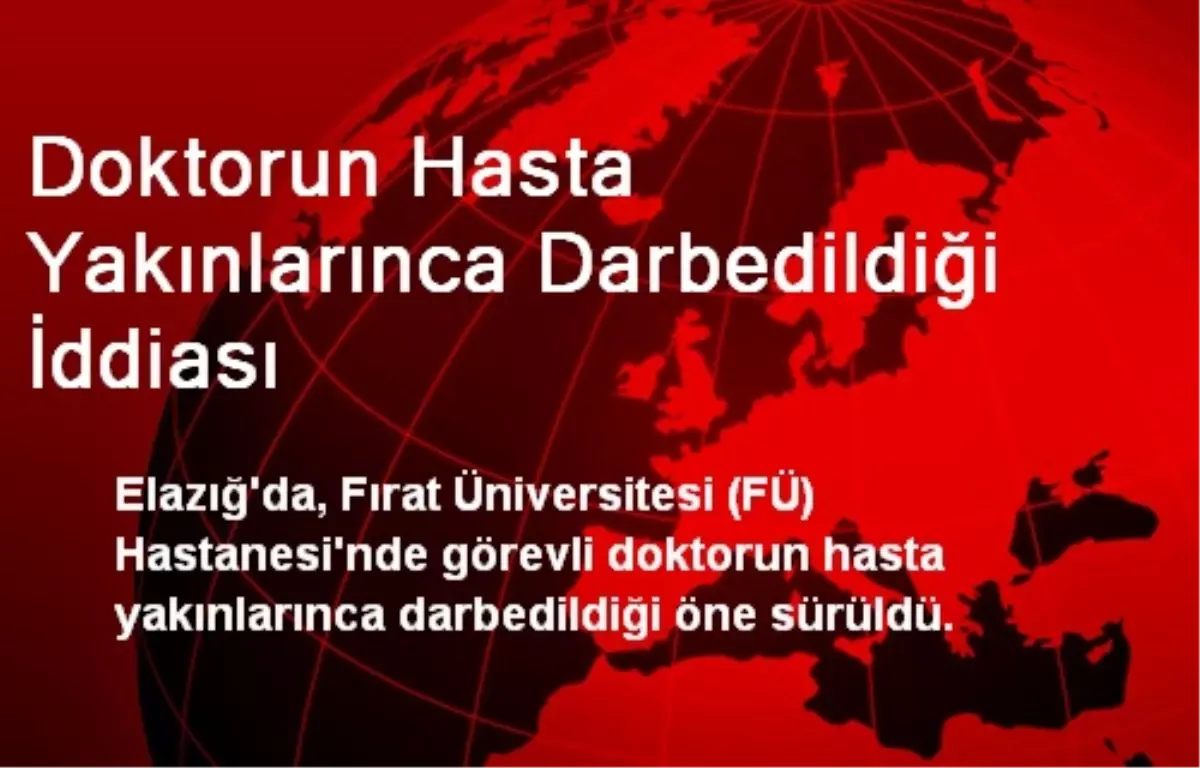 Doktorun Hasta Yakınlarınca Darbedildiği İddiası