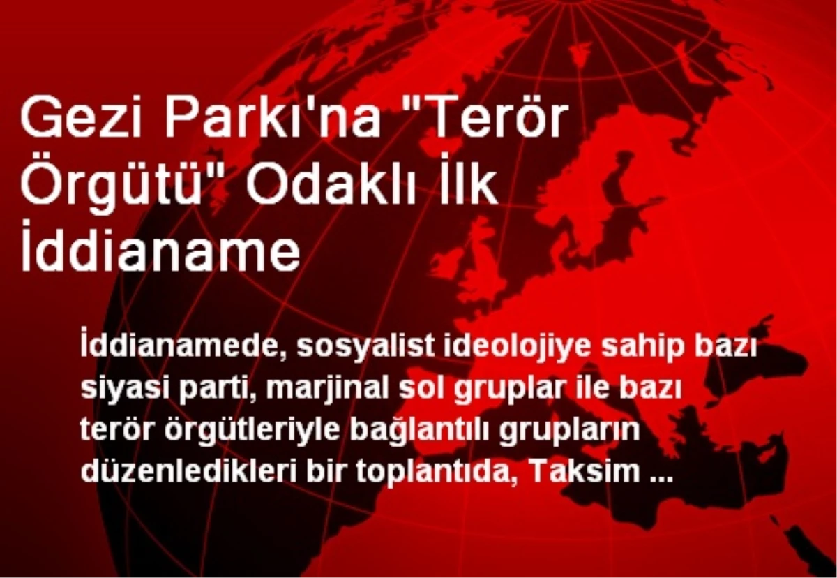 Gezi Parkı\'na "Terör Örgütü" Odaklı İlk İddianame