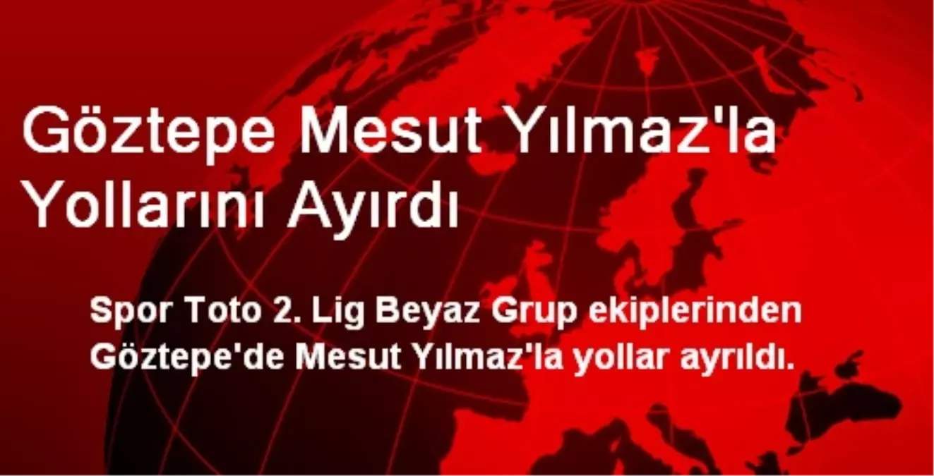 Göztepe Mesut Yılmaz\'la Yollarını Ayırdı