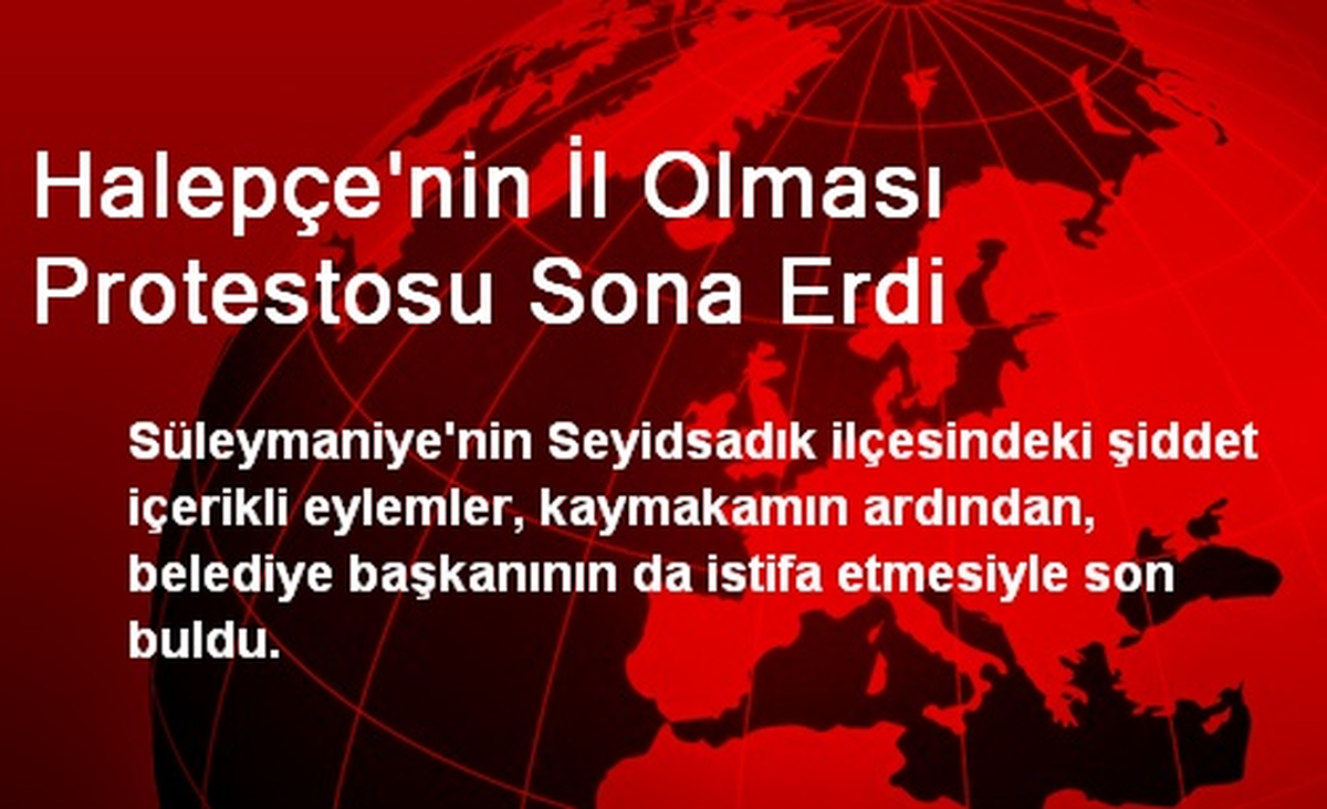 Halepçe\'nin İl Olması Protestosu İstifalar Sonucu Sona Erdi