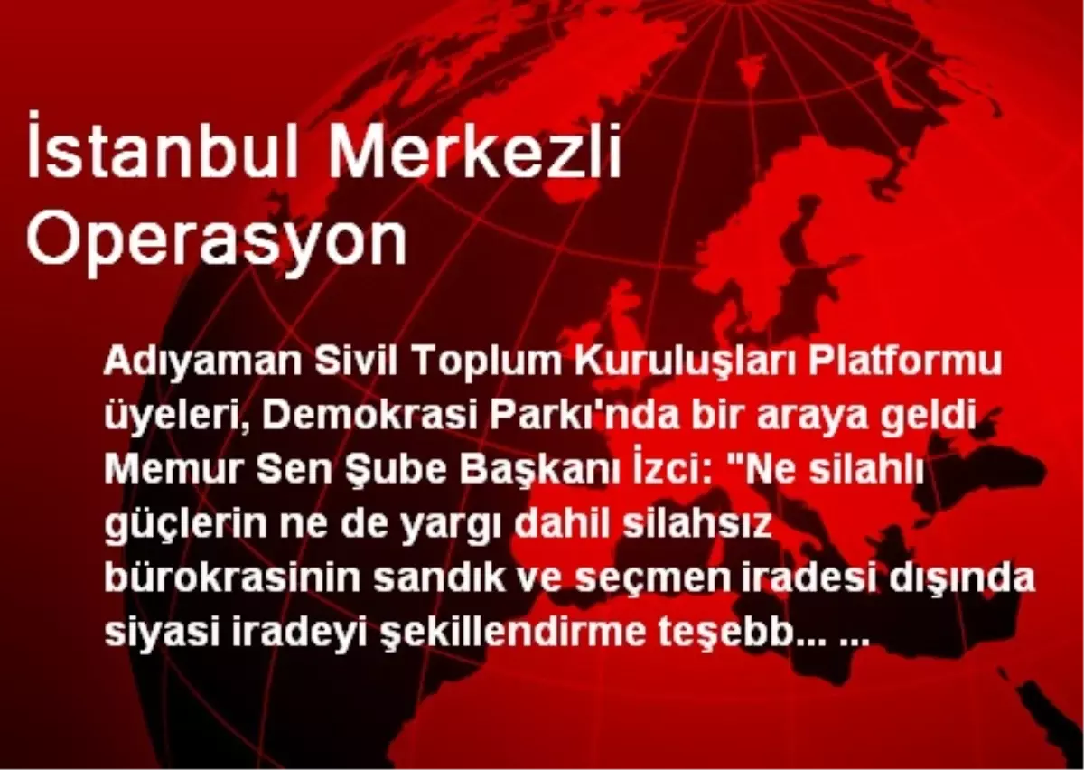 İstanbul Merkezli Operasyon