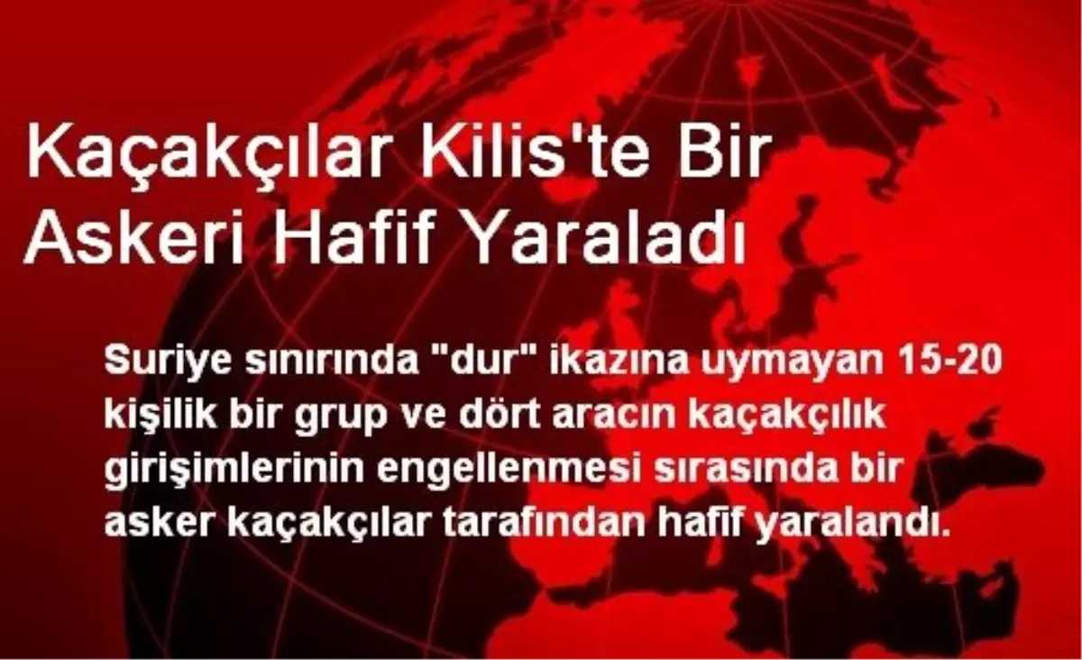 Kaçakçılar Kilis\'te Bir Askeri Hafif Yaraladı