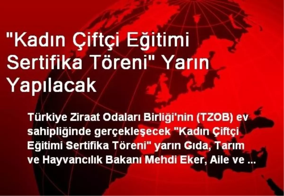 "Kadın Çiftçi Eğitimi Sertifika Töreni" Yarın Yapılacak