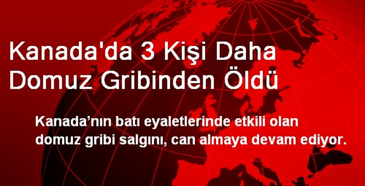 Kanada\'da 3 Kişi Daha Domuz Gribinden Öldü