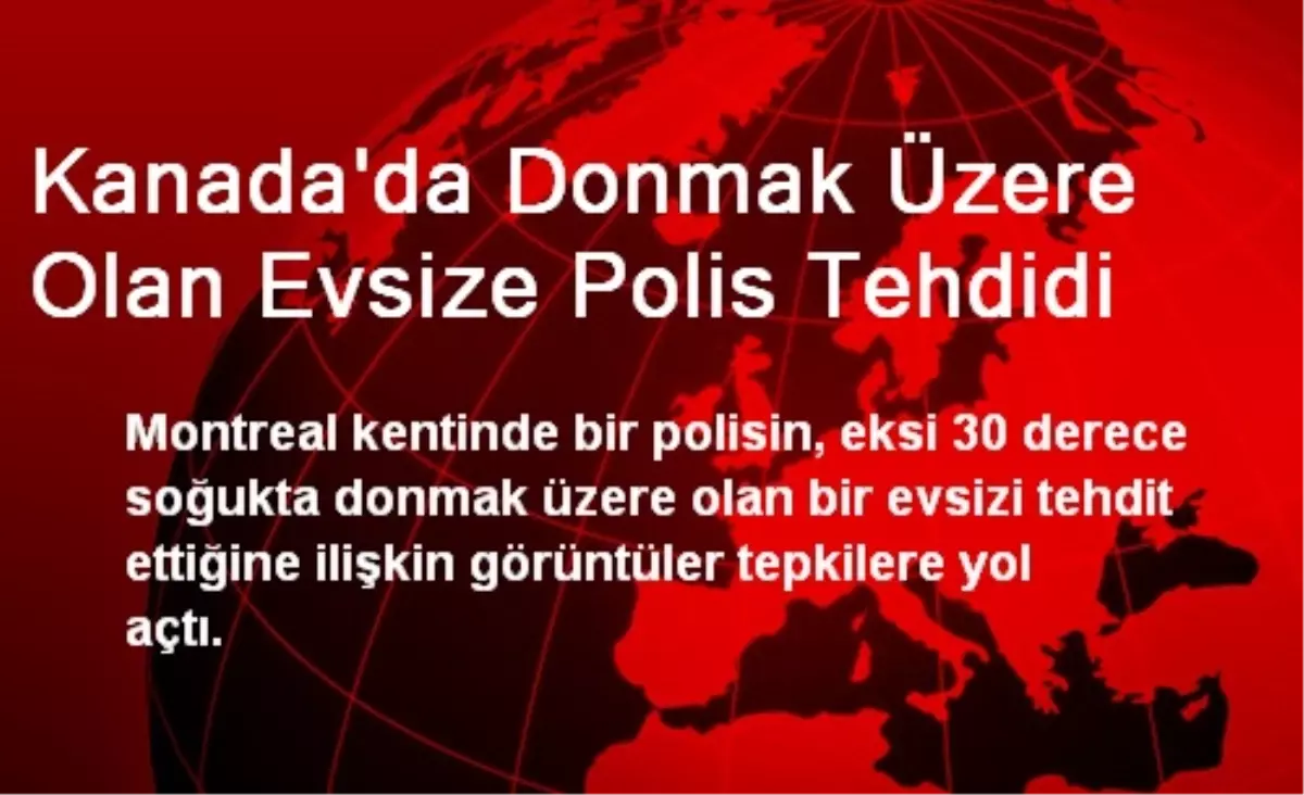 Kanada\'da Donmak Üzere Olan Evsize Polis Tehdidi