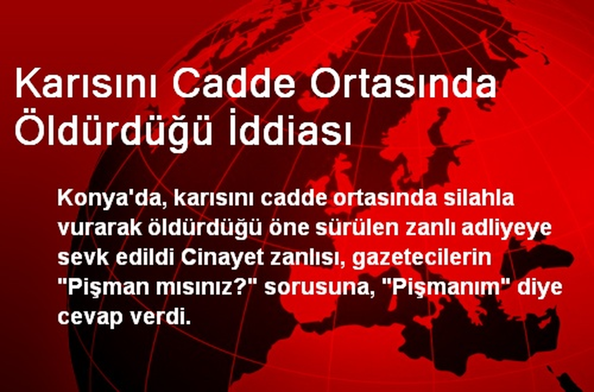 Karısını Cadde Ortasında Öldürdüğü İddiası