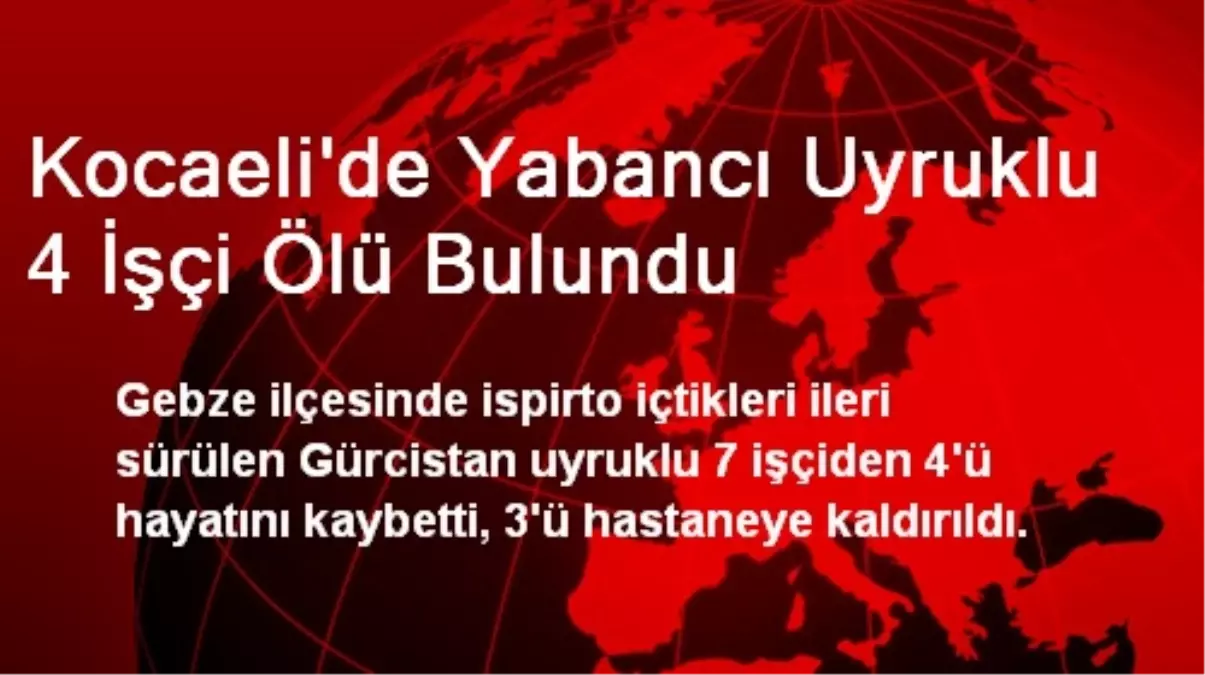 Kocaeli\'de Yabancı Uyruklu 4 İşçi Ölü Bulundu