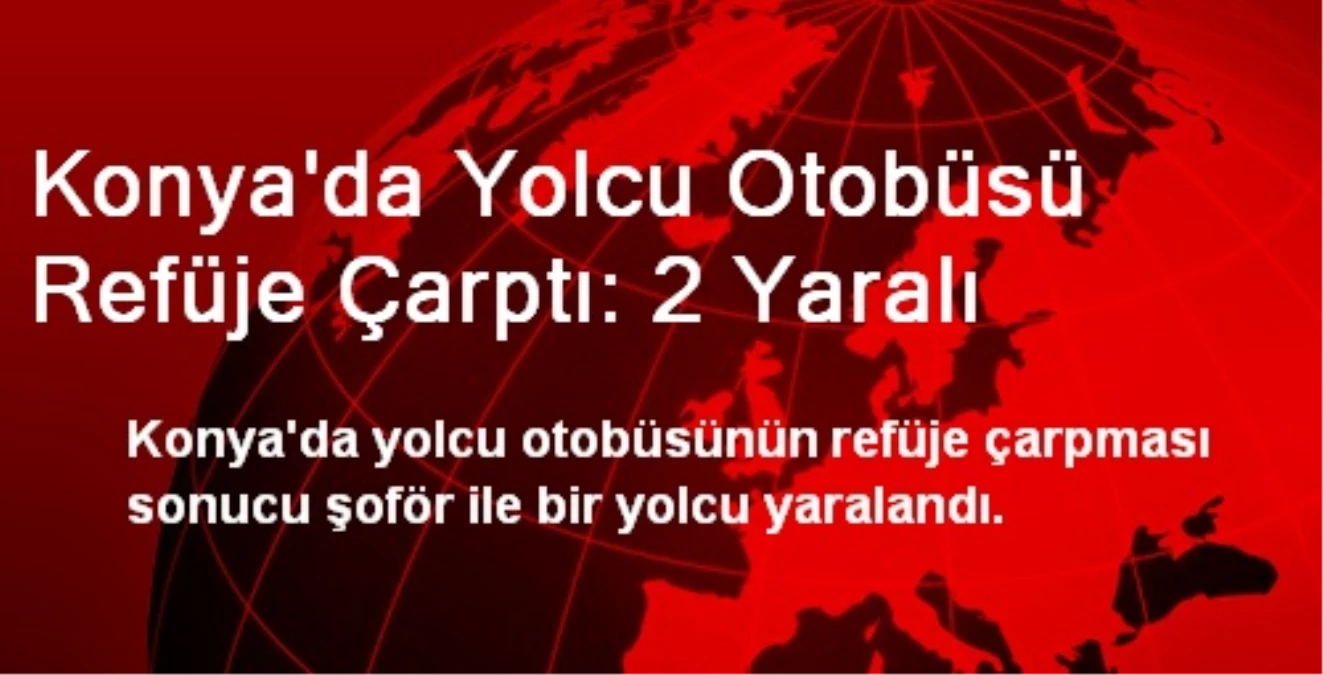 Konya\'da Yolcu Otobüsü Refüje Çarptı: 2 Yaralı