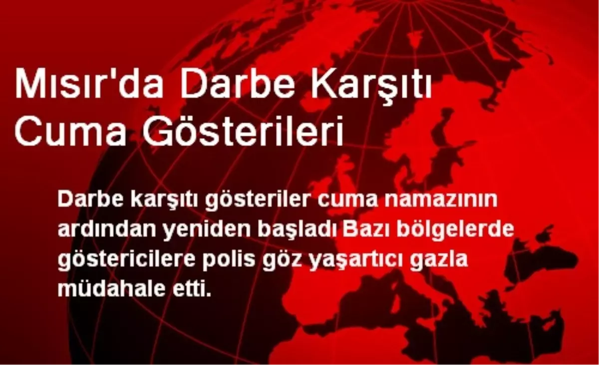 Mısır\'da Darbe Karşıtı Cuma Gösterileri