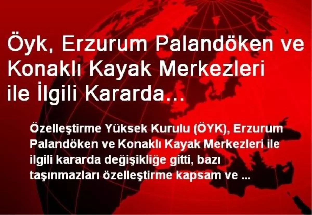 Öyk, Erzurum Palandöken ve Konaklı Kayak Merkezleri ile İlgili Kararda Değişikliğe Gitti