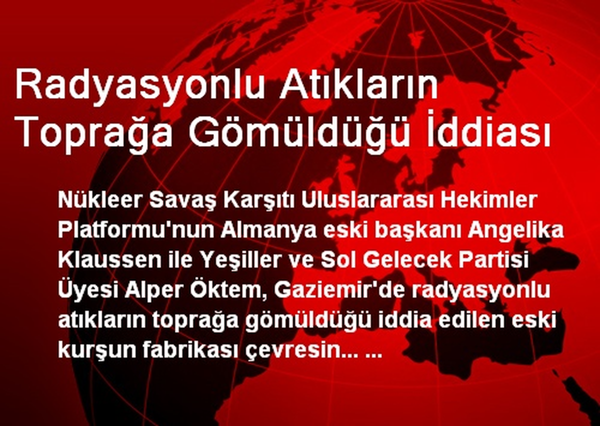 Radyasyonlu Atıkların Toprağa Gömüldüğü İddiası