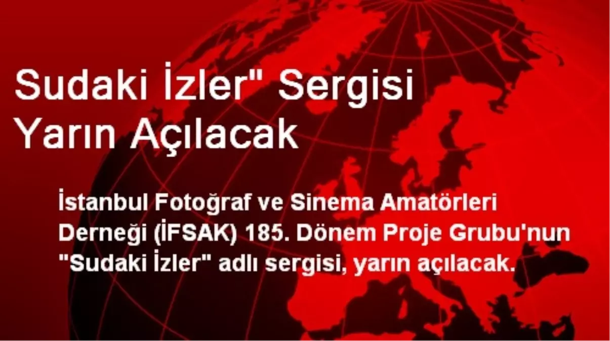 Sudaki İzler" Sergisi Yarın Açılacak