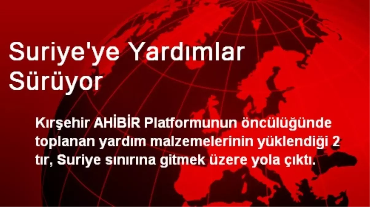 Suriye\'ye Yardımlar Sürüyor