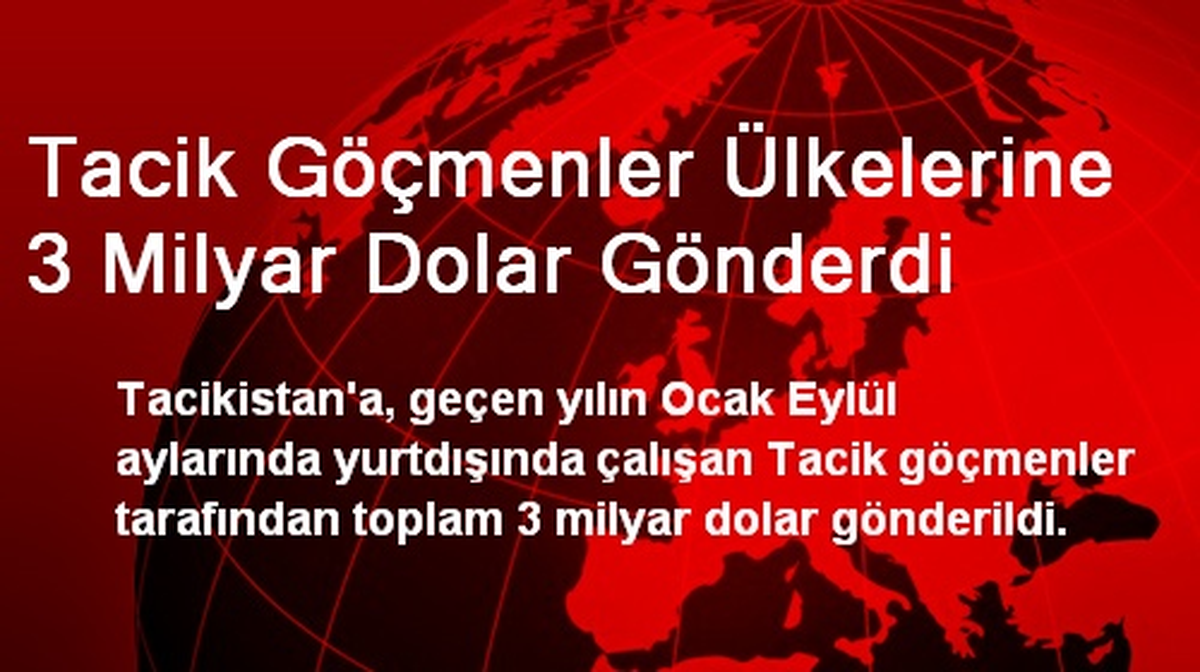 Tacik Göçmenler Ülkelerine 3 Milyar Dolar Gönderdi
