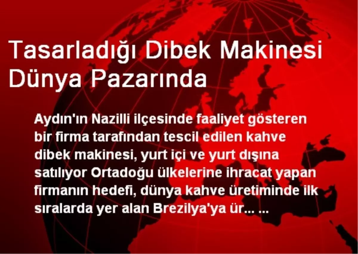 Tasarladığı Dibek Makinesi Dünya Pazarında