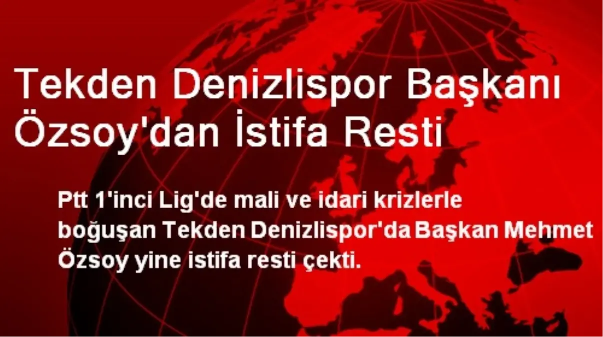 Tekden Denizlispor Başkanı Özsoy\'dan İstifa Resti