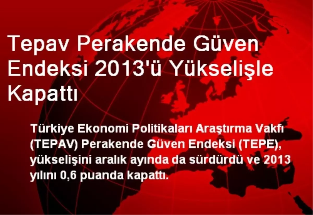 TEPAV Perakende Güven Endeksi 2013\'ü Yükselişle Kapattı