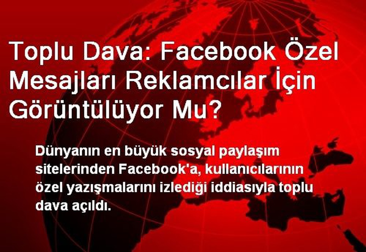 Toplu Dava: Facebook Özel Mesajları Reklamcılar İçin Görüntülüyor Mu?