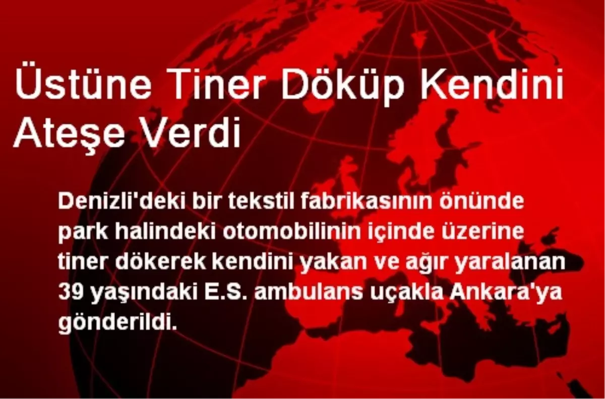 Denizli\'de Üstüne Tiner Döküp Kendini Ateşe Verdi