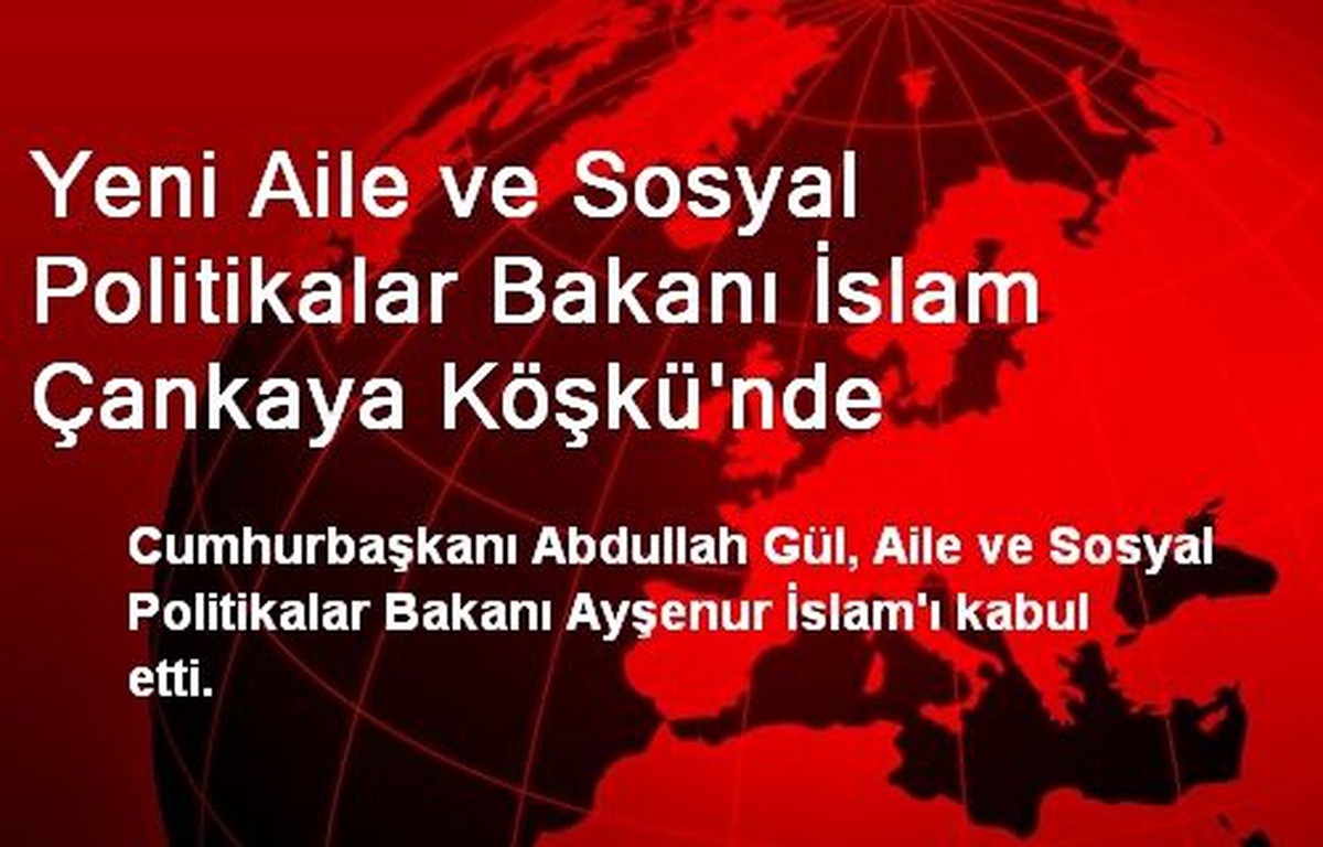 Aile ve Sosyal Politikalar Bakanı İslam Çankaya Köşkünde
