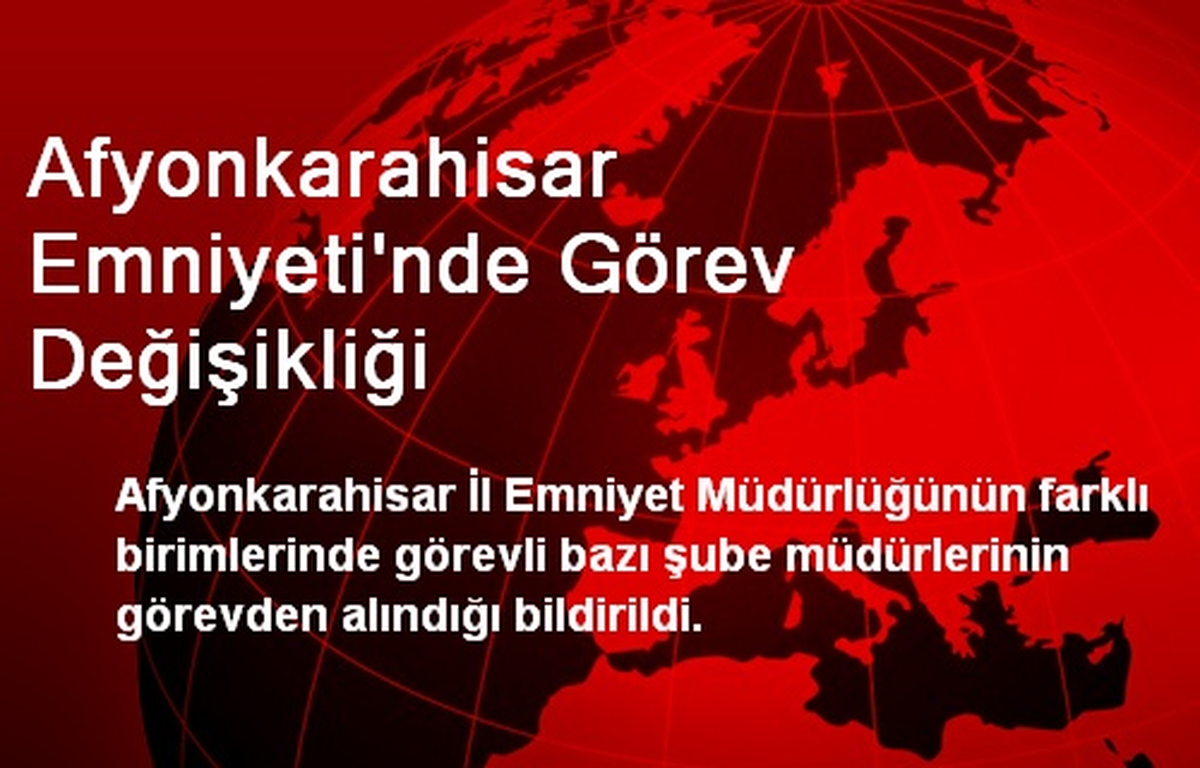 Afyonkarahisar Emniyeti\'nde Görev Değişikliği