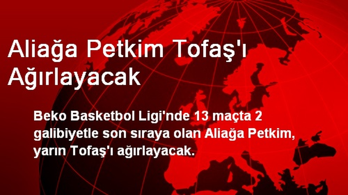 Aliağa Petkim Tofaş\'ı Ağırlayacak