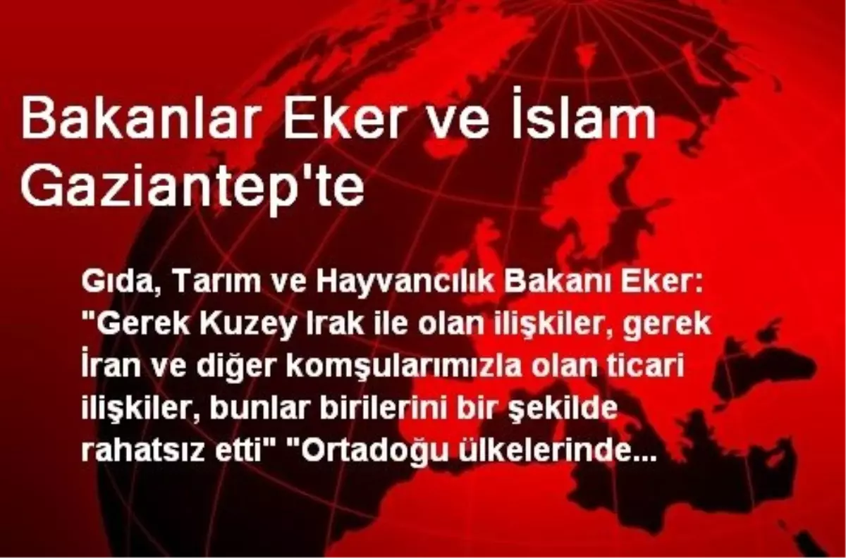 Bakanlar Eker ve İslam Gaziantep\'te