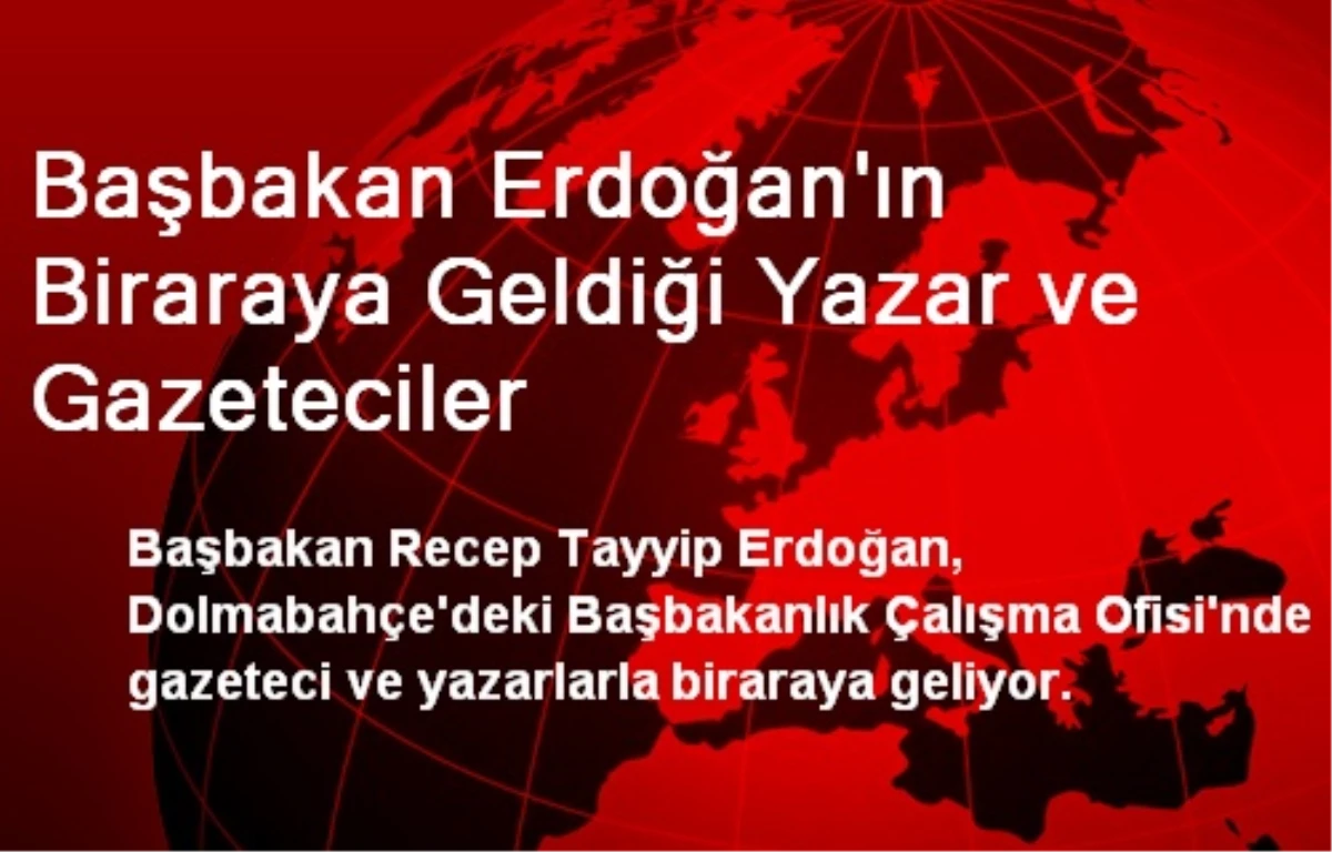 Başbakan Erdoğan\'ın Biraraya Geldiği Yazar ve Gazeteciler
