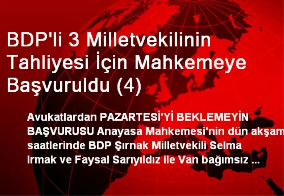 BDP\'li 3 Milletvekilinin Tahliyesi İçin Mahkemeye Başvuruldu (4)