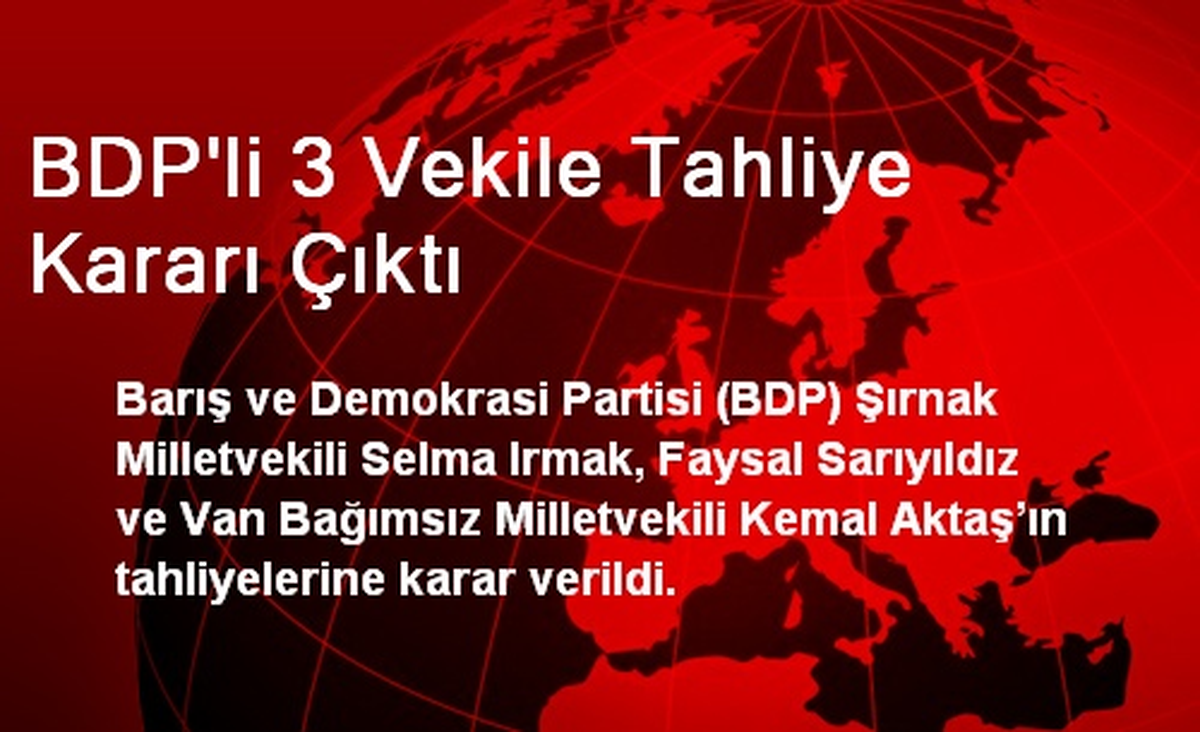 BDP\'li 3 Vekile Tahliye Kararı Çıktı