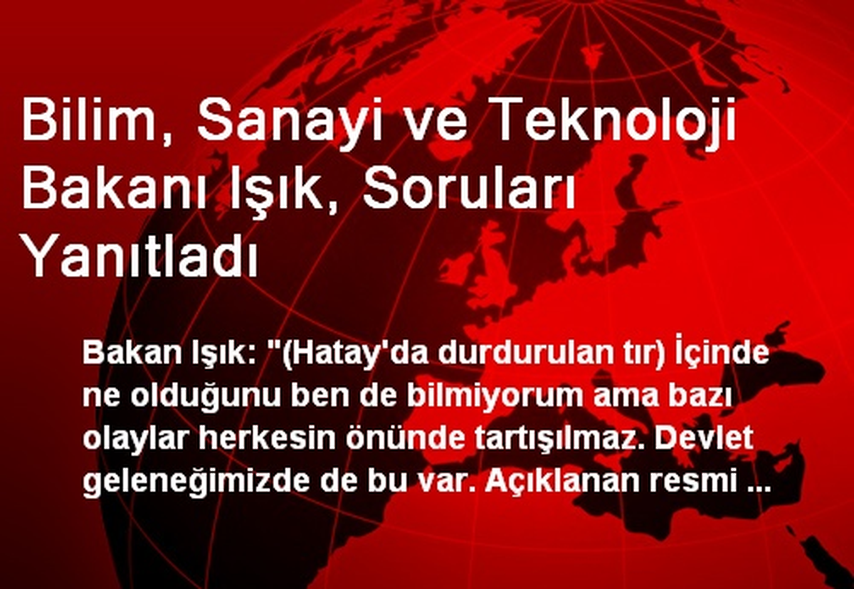 Bilim, Sanayi ve Teknoloji Bakanı Işık, Soruları Yanıtladı