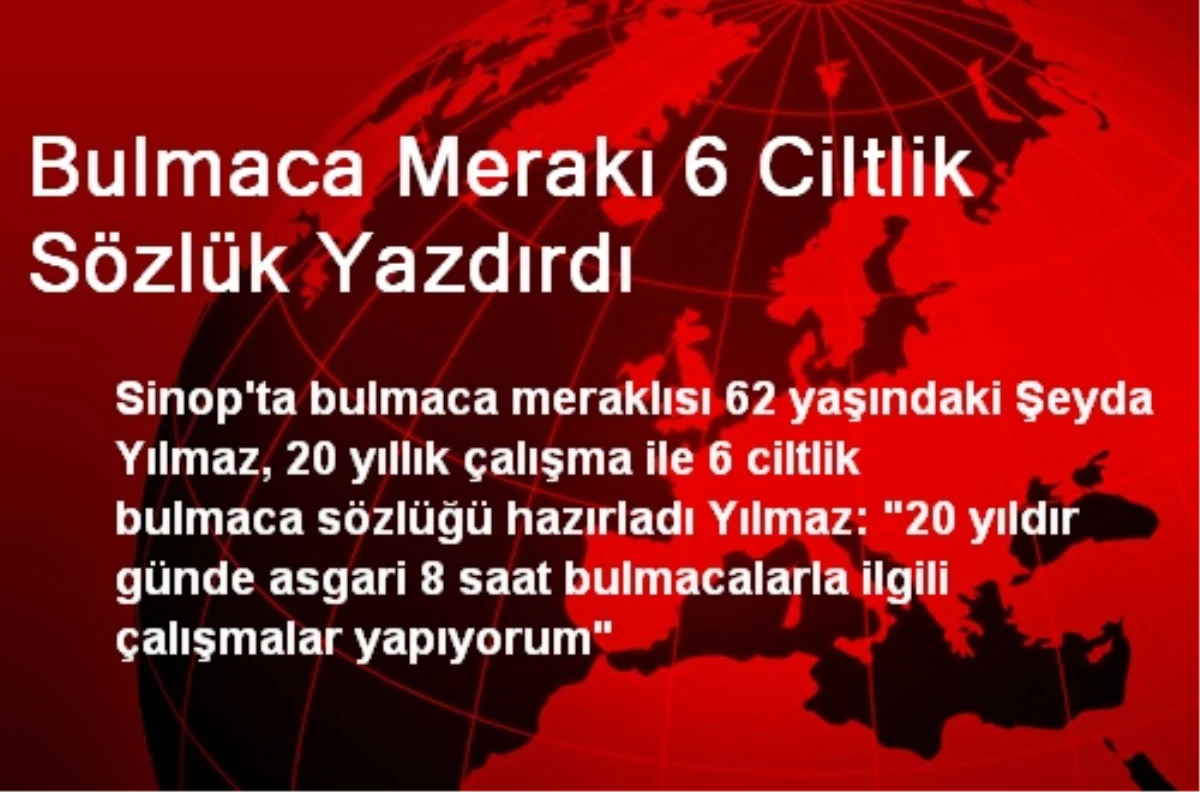 Bulmaca Merakı 6 Ciltlik Sözlük Yazdırdı