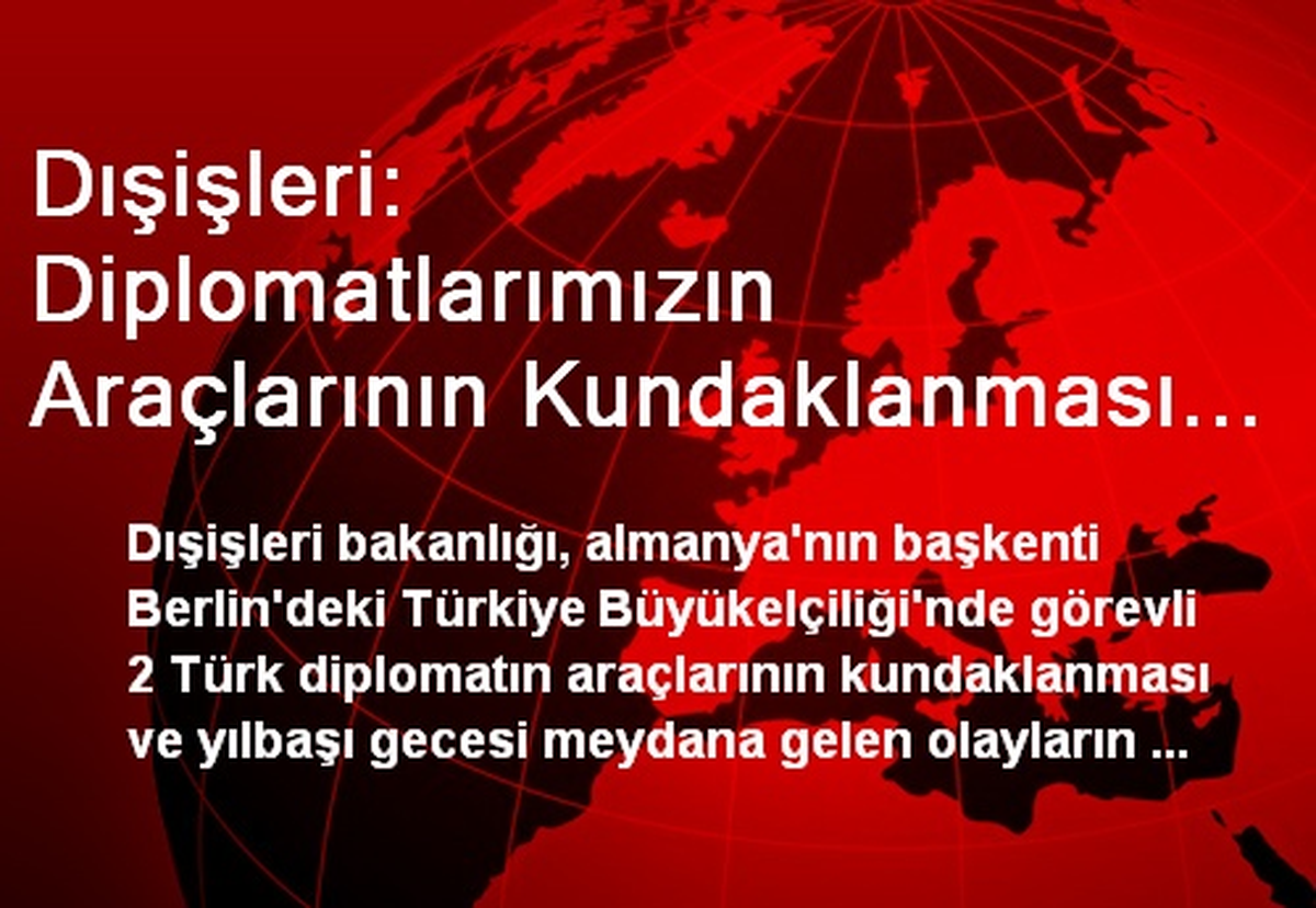 Dışişleri: Diplomatlarımızın Araçlarının Kundaklanması Kaygı Verici