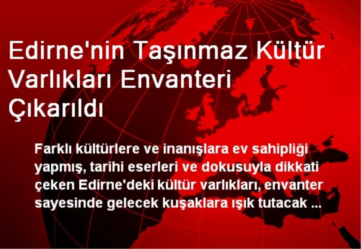 Edirne\'nin Taşınmaz Kültür Varlıkları Envanteri Çıkarıldı
