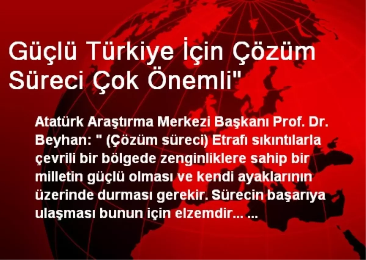 Güçlü Türkiye İçin Çözüm Süreci Çok Önemli"