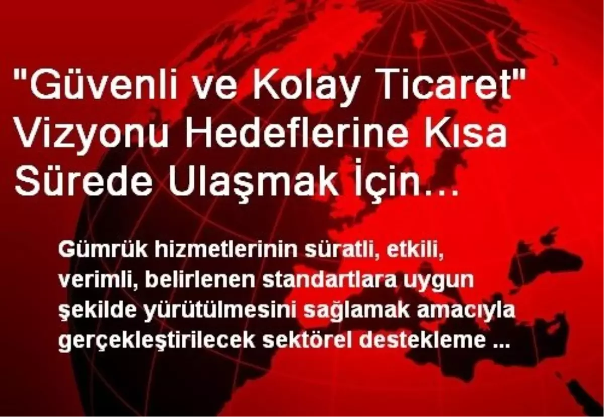 "Güvenli ve Kolay Ticaret" Vizyonu Hedeflerine Kısa Sürede Ulaşmak İçin Mevzuat Desteği