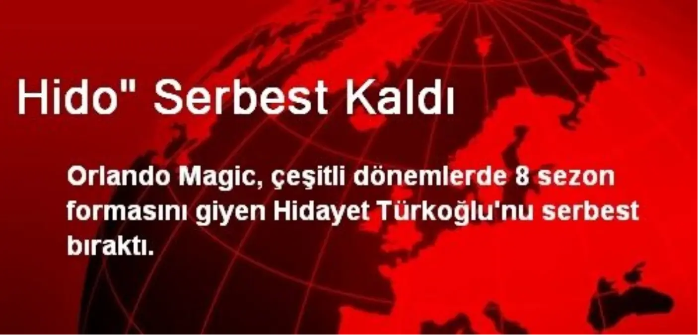 Hidayet Türkoğlu Serbest Kaldı